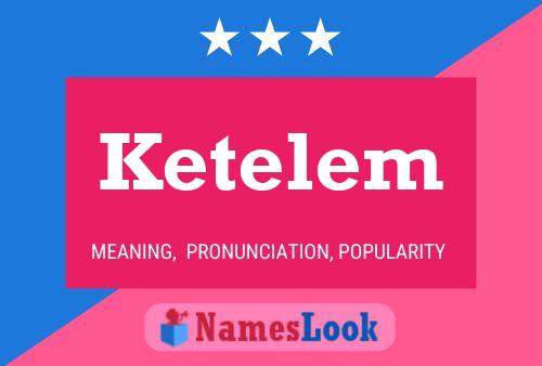 Ketelem Name Poster