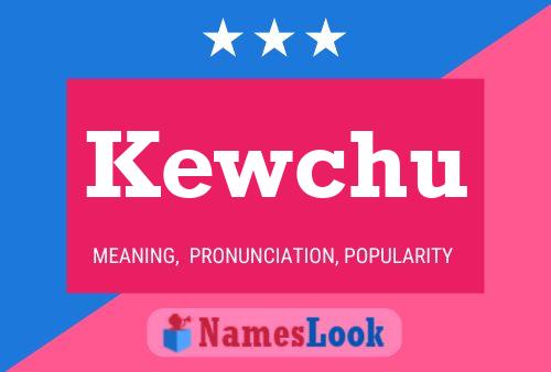 Kewchu Name Poster