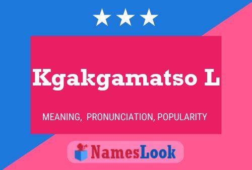 Kgakgamatso L Name Poster