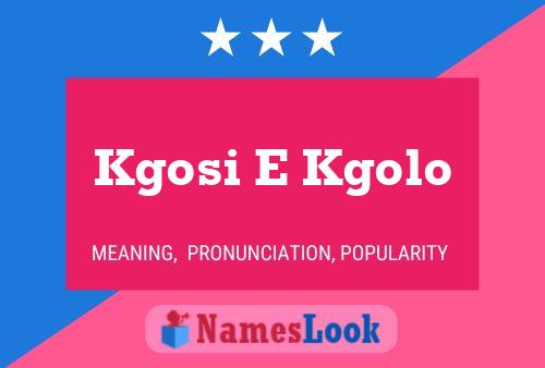 Kgosi E Kgolo Name Poster