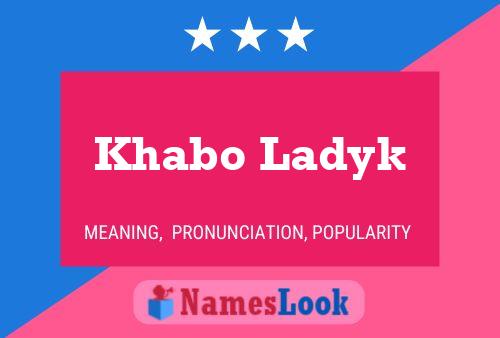 Khabo Ladyk Name Poster