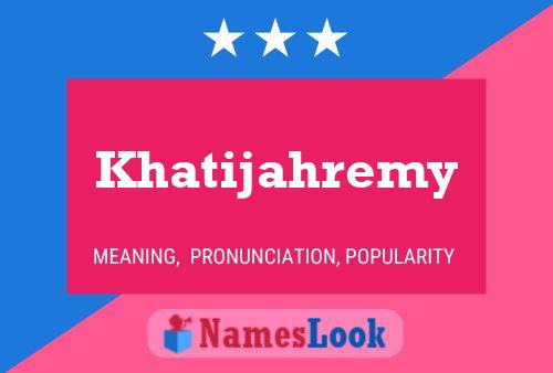 Khatijahremy Name Poster