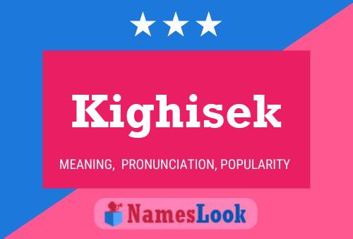 Kighisek Name Poster