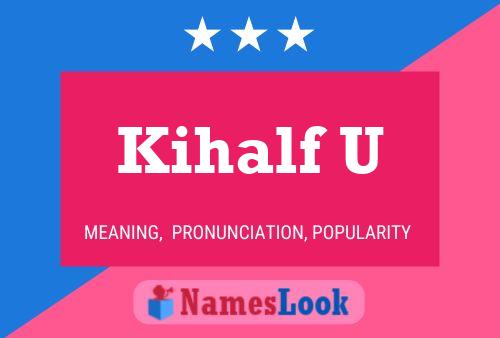 Kihalf U Name Poster