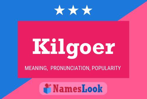 Kilgoer Name Poster