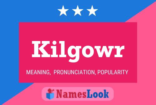 Kilgowr Name Poster