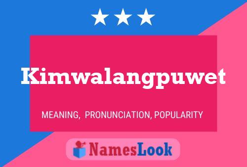 Kimwalangpuwet Name Poster