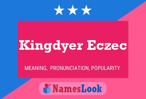 Kingdyer Eczec Name Poster