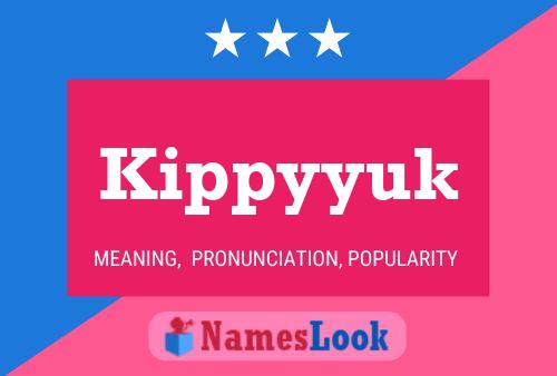 Kippyyuk Name Poster