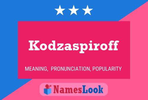 Kodzaspiroff Name Poster