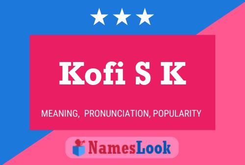 Kofi S K Name Poster