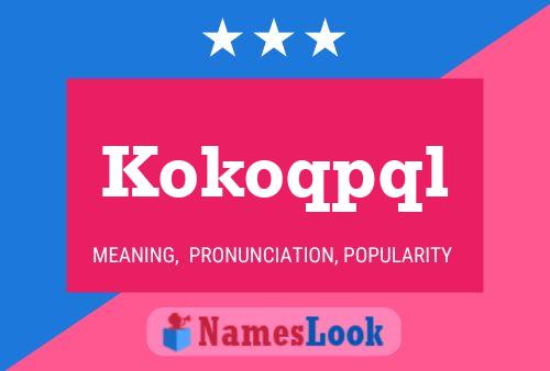 Kokoqpql Name Poster