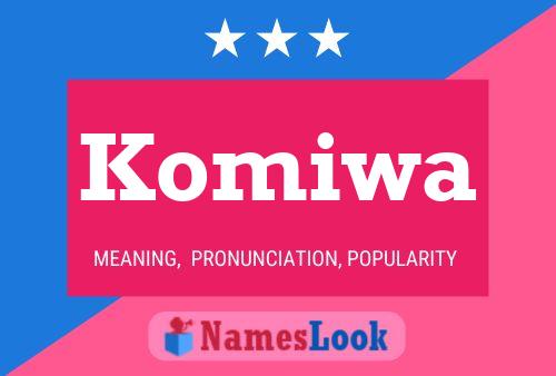 Komiwa Name Poster