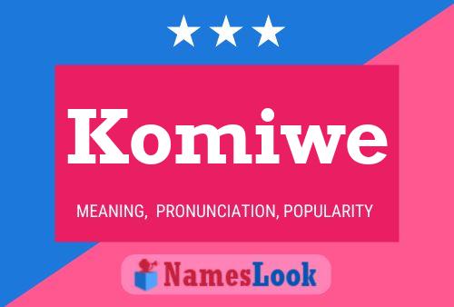 Komiwe Name Poster