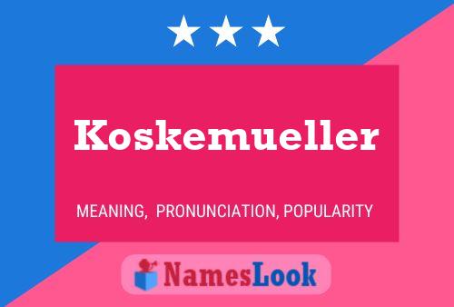 Koskemueller Name Poster