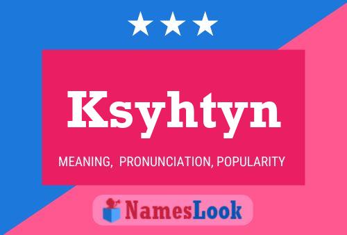 Ksyhtyn Name Poster