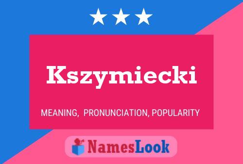 Kszymiecki Name Poster