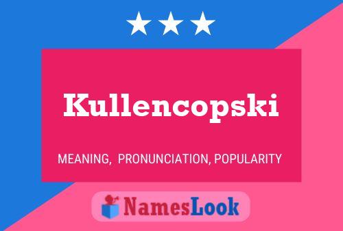 Kullencopski Name Poster