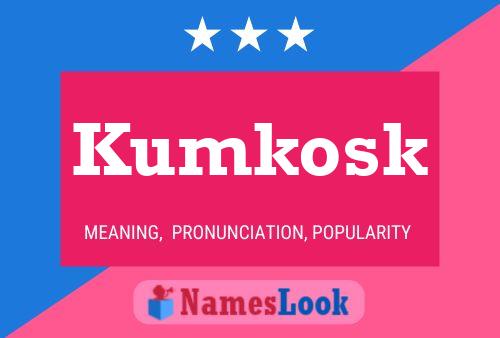 Kumkosk Name Poster