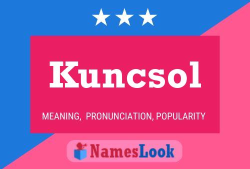 Kuncsol Name Poster