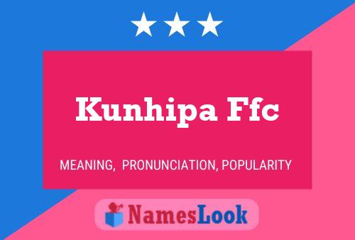 Kunhipa Ffc Name Poster