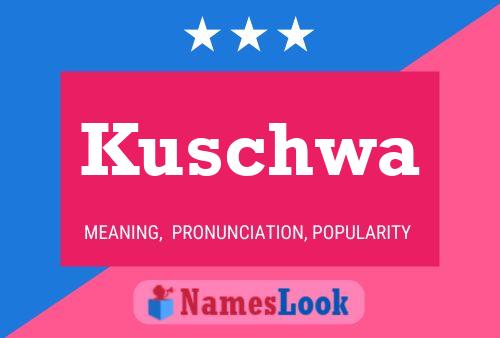 Kuschwa Name Poster