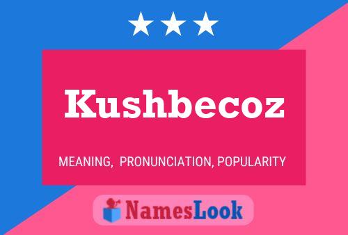 Kushbecoz Name Poster