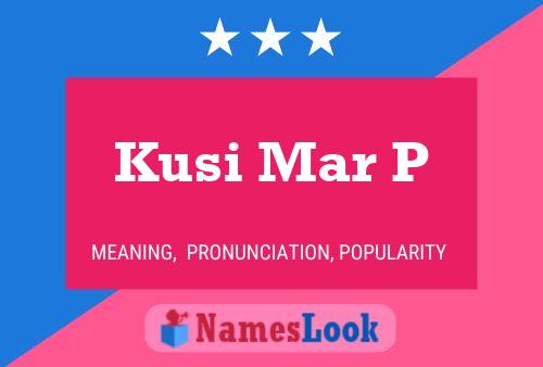 Kusi Mar P Name Poster