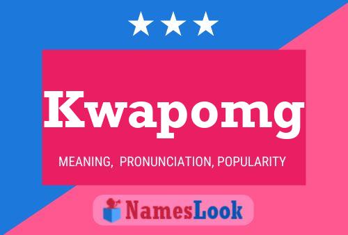 Kwapomg Name Poster