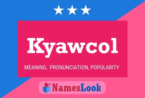 Kyawcol Name Poster