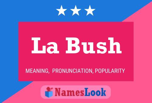 La Bush Name Poster