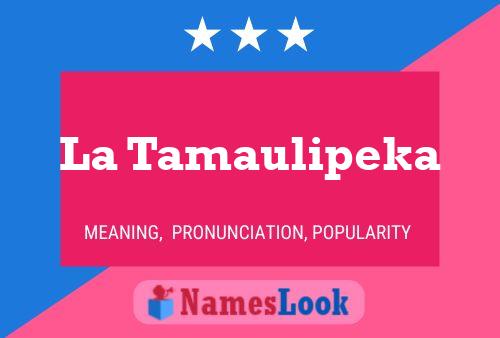 La Tamaulipeka Name Poster