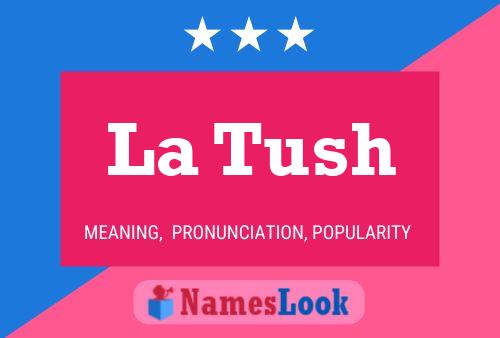 La Tush Name Poster