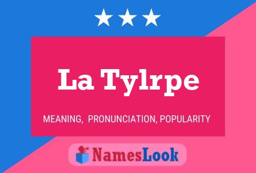 La Tylrpe Name Poster