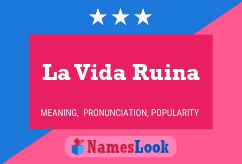 La Vida Ruina Name Poster