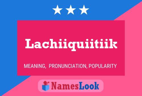 Lachiiquiitiik Name Poster