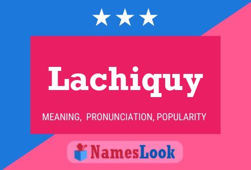 Lachiquy Name Poster