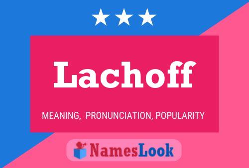 Lachoff Name Poster