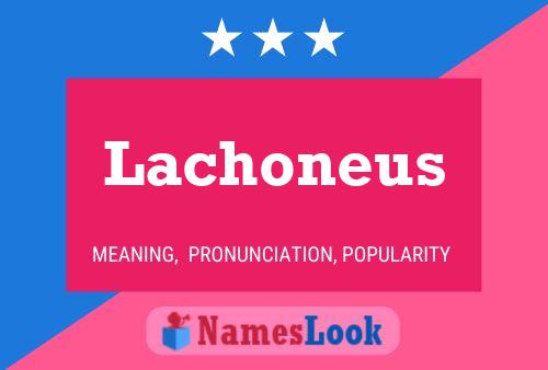 Lachoneus Name Poster