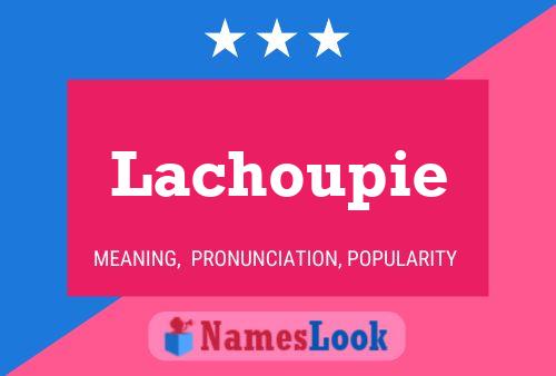 Lachoupie Name Poster