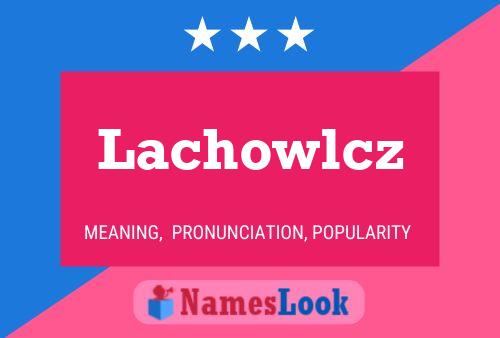 Lachowlcz Name Poster