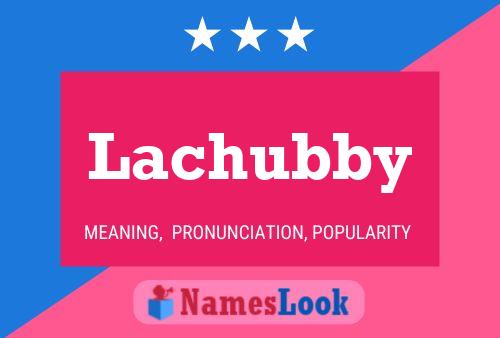 Lachubby Name Poster