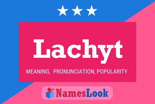 Lachyt Name Poster