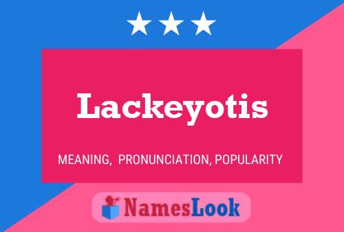 Lackeyotis Name Poster