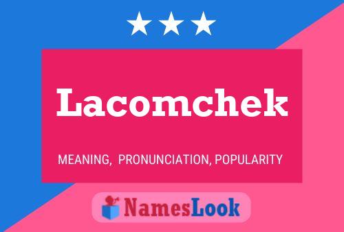 Lacomchek Name Poster