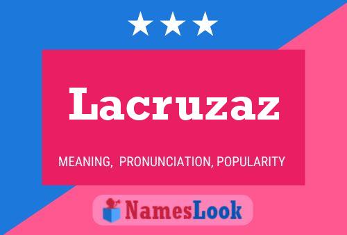 Lacruzaz Name Poster