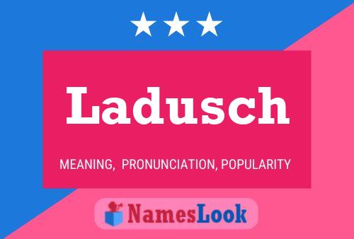 Ladusch Name Poster