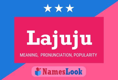 Lajuju Name Poster