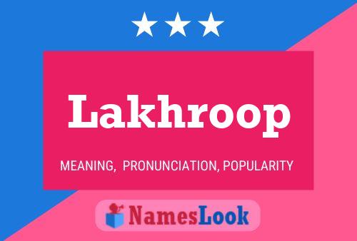 Lakhroop Name Poster