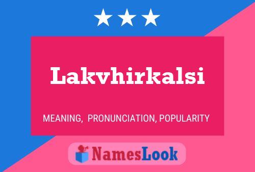 Lakvhirkalsi Name Poster